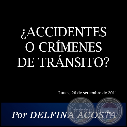 ¿ACCIDENTES O CRÍMENES DE TRÁNSITO? - Por DELFINA ACOSTA - Lunes, 26 de setiembre de 2011